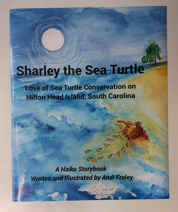 Sharley the Sea Turtle a haiku story about Love of Sea Turtle Conservation by Andi Fraley *soft cover version