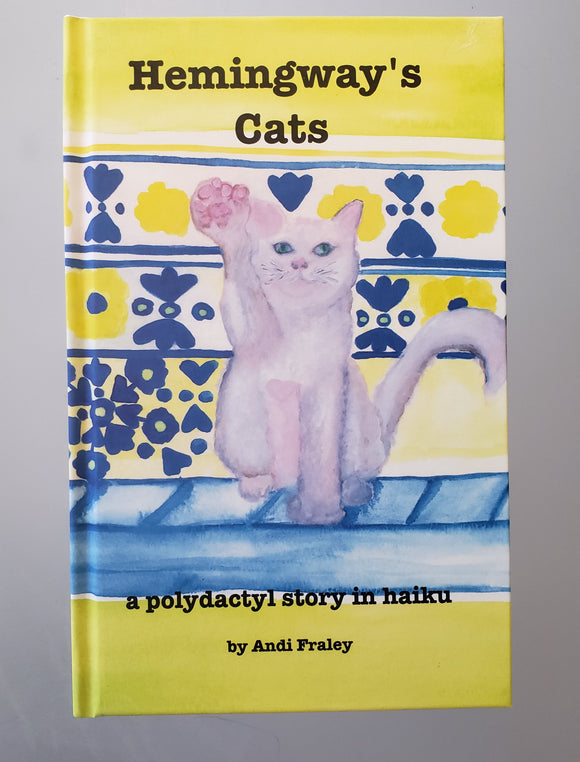 Hemingway's Cats a haiku story by Andi Fraley *hard cover version